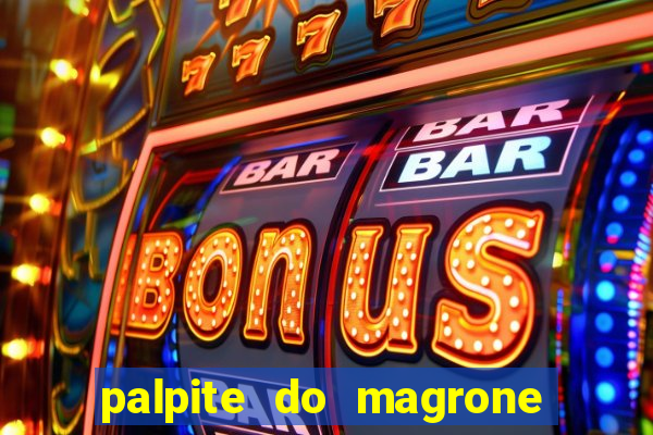 palpite do magrone para hoje